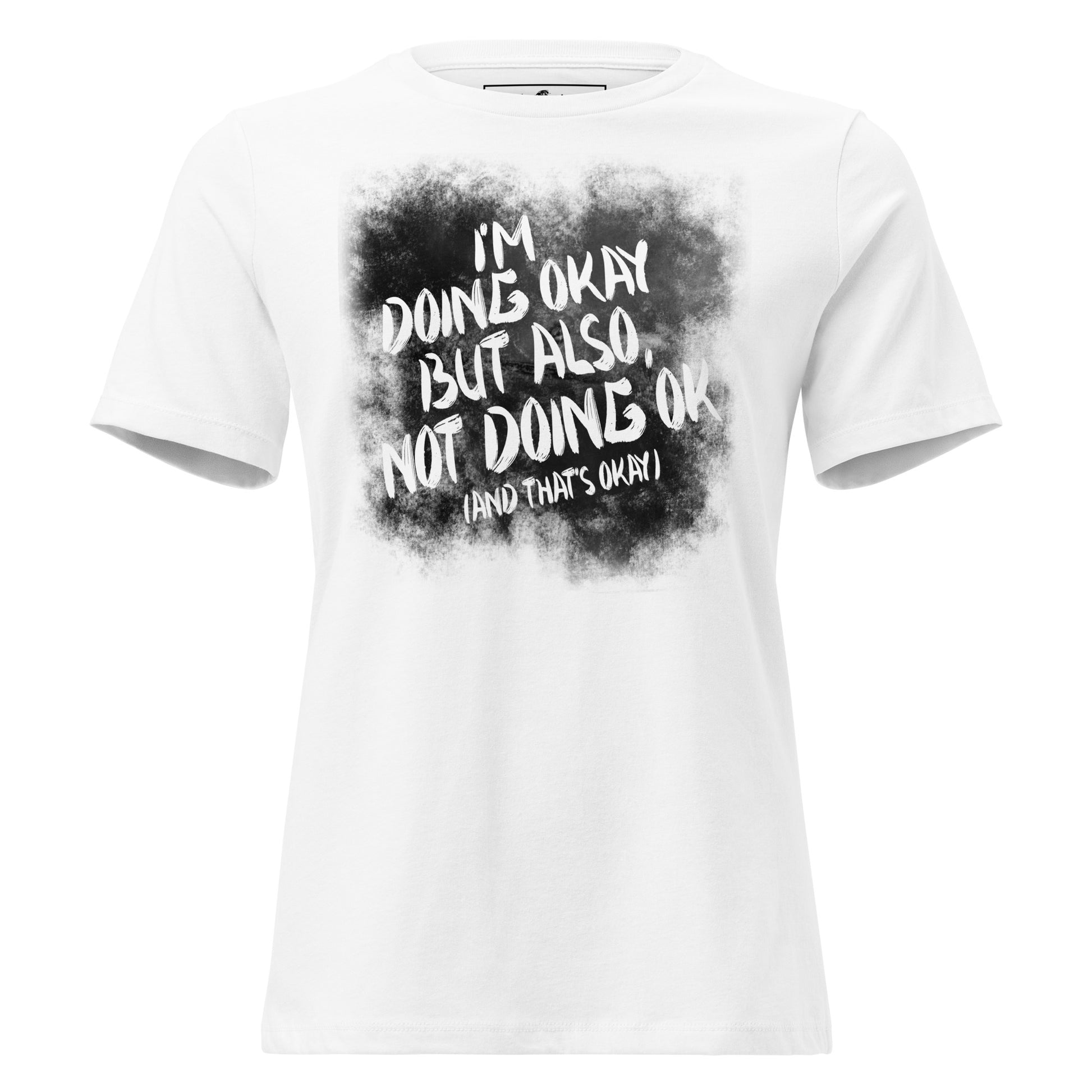I'm Doing OK But Also Not Doing White Motivational Women’s T-Shirt