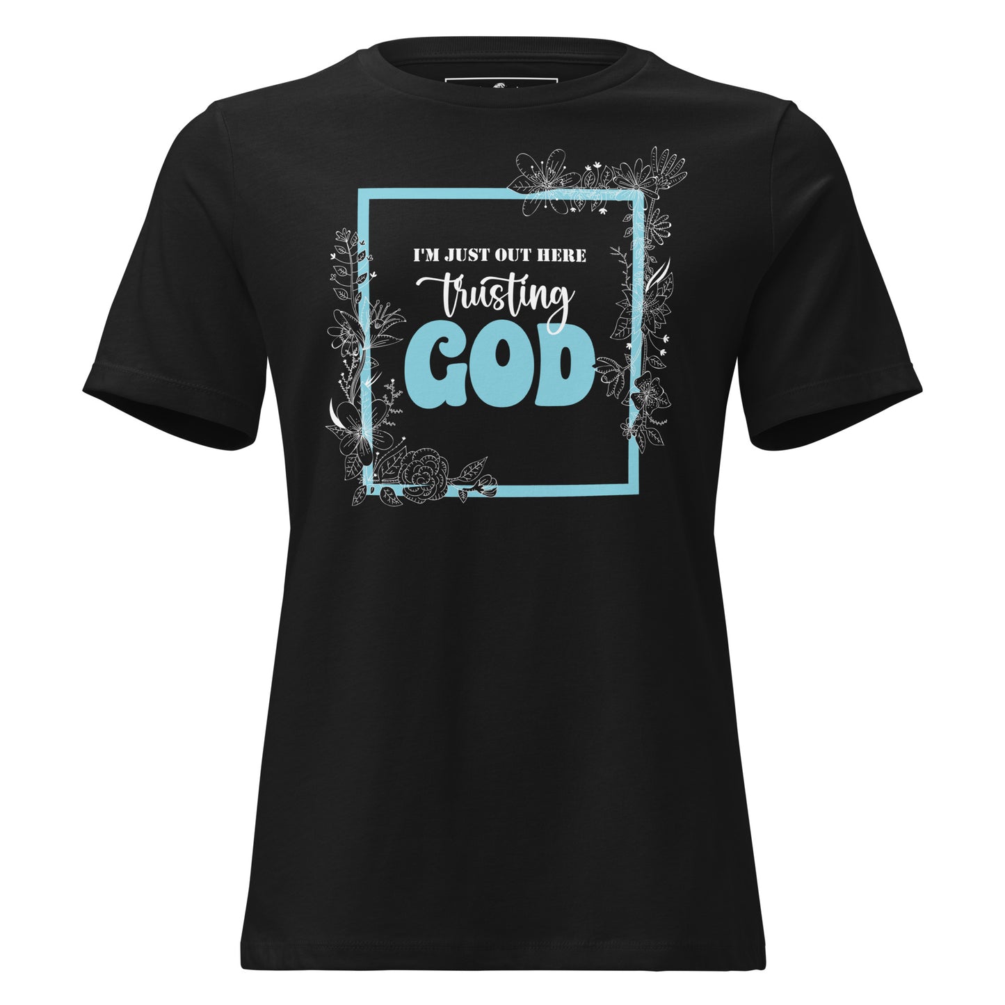 I'm Just Out Here Trusting God - Framed Black Motivational Women’s T-Shirt