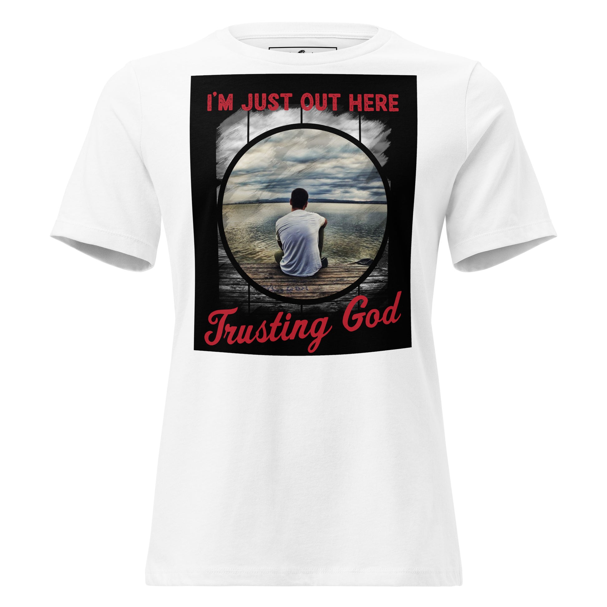 I'm Just Out Here Trusting God - Lakeside Reflection White Motivational Women’s T-Shirt