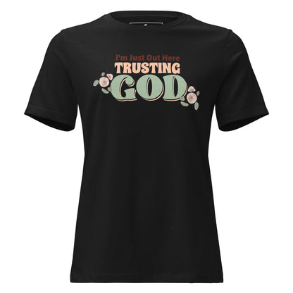 I'm Just Out Here Trusting God Black Motivational Women’s T-Shirt
