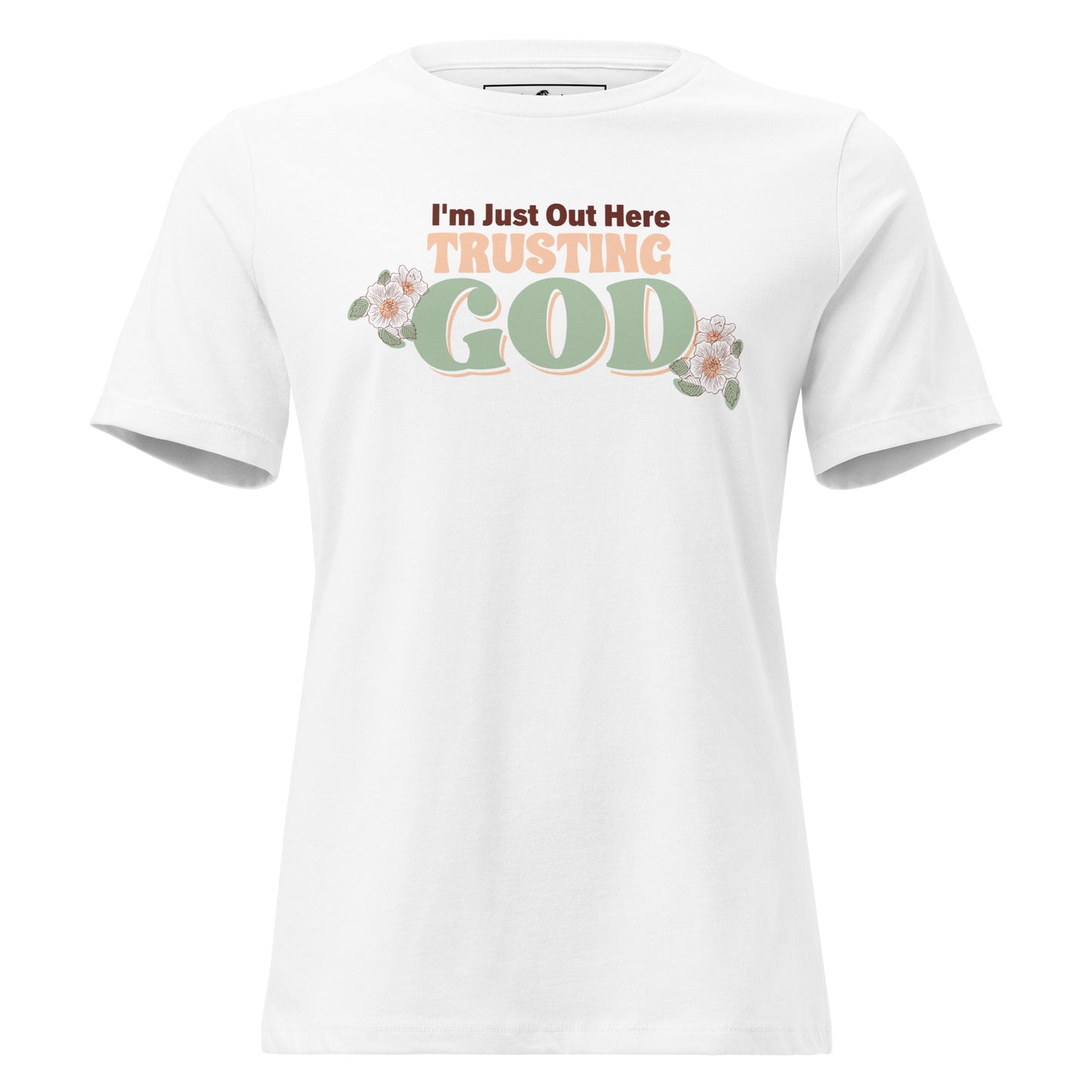 I'm Just Out Here Trusting God White Motivational Women’s T-Shirt