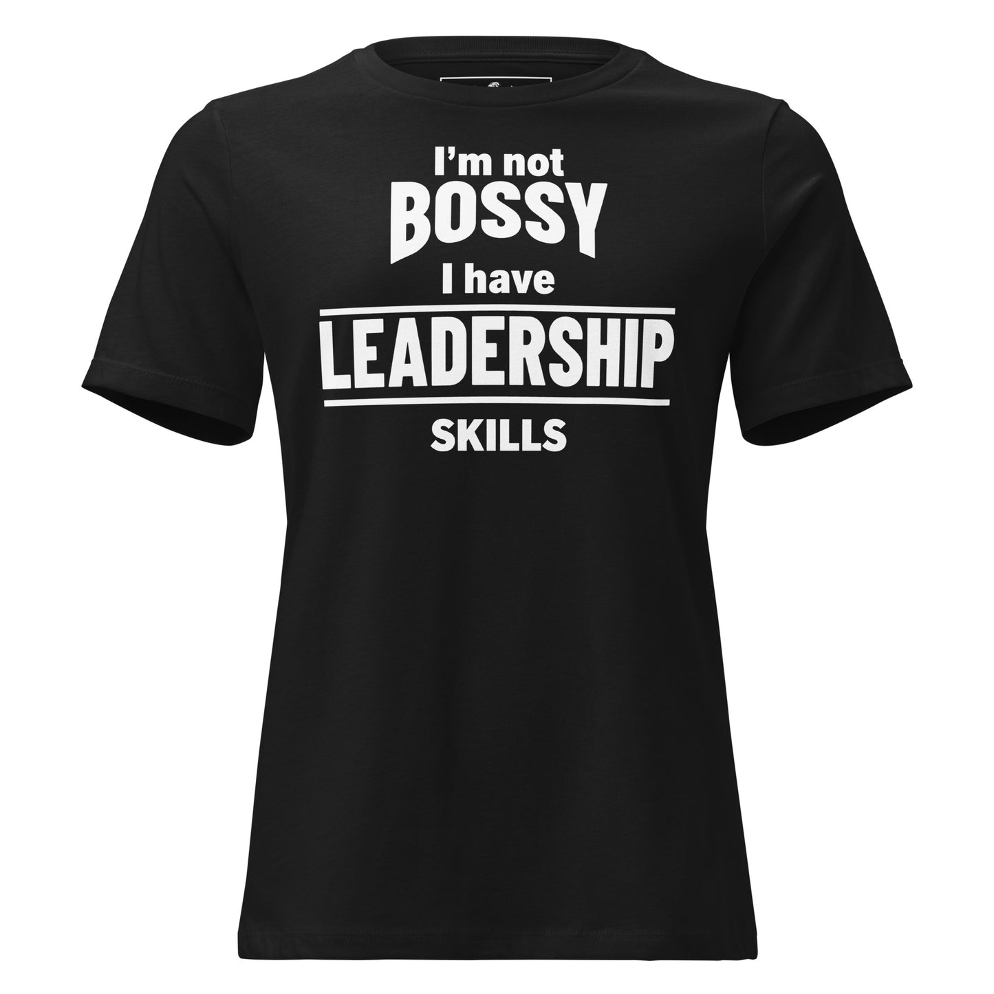 I’m Not Bossy, I Have Leadership Skills Black Motivational Women’s T-Shirt