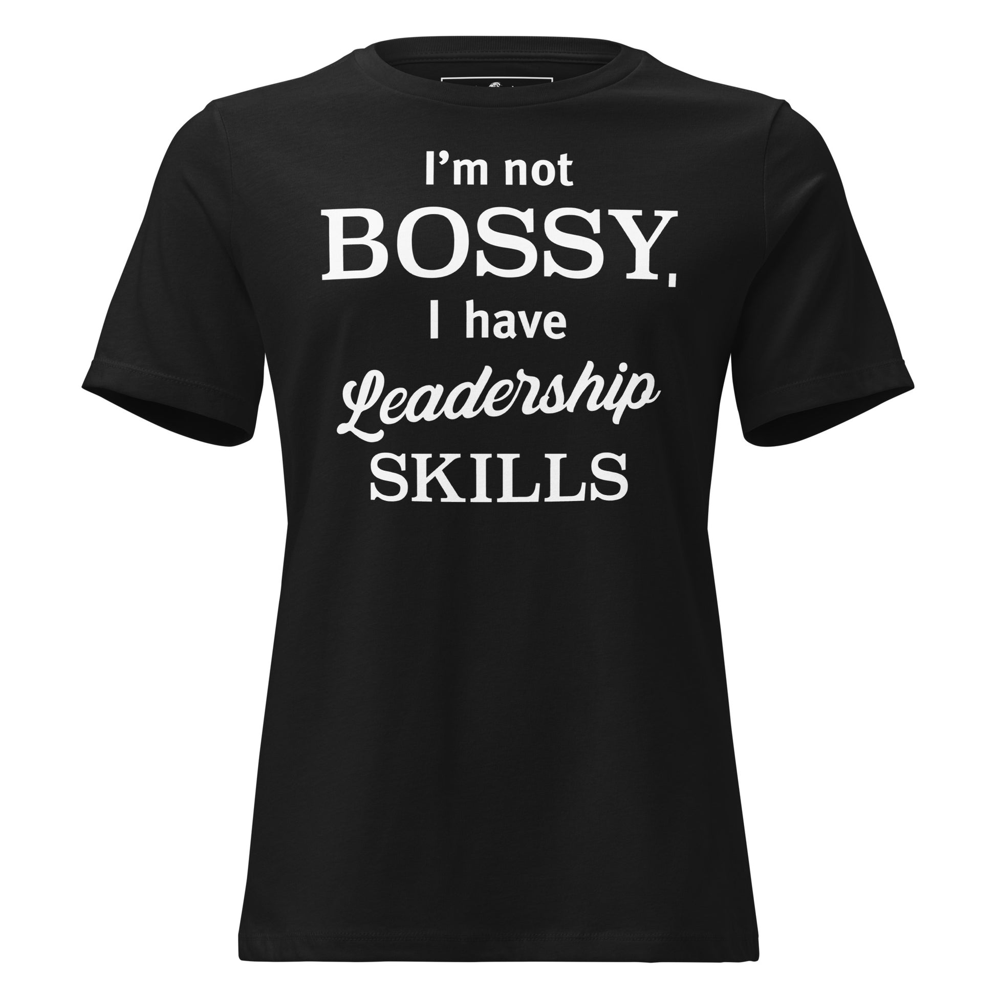 I’m Not Bossy, I Have Leadership Skills – Classic Edition Black Motivational Women’s T-Shirt