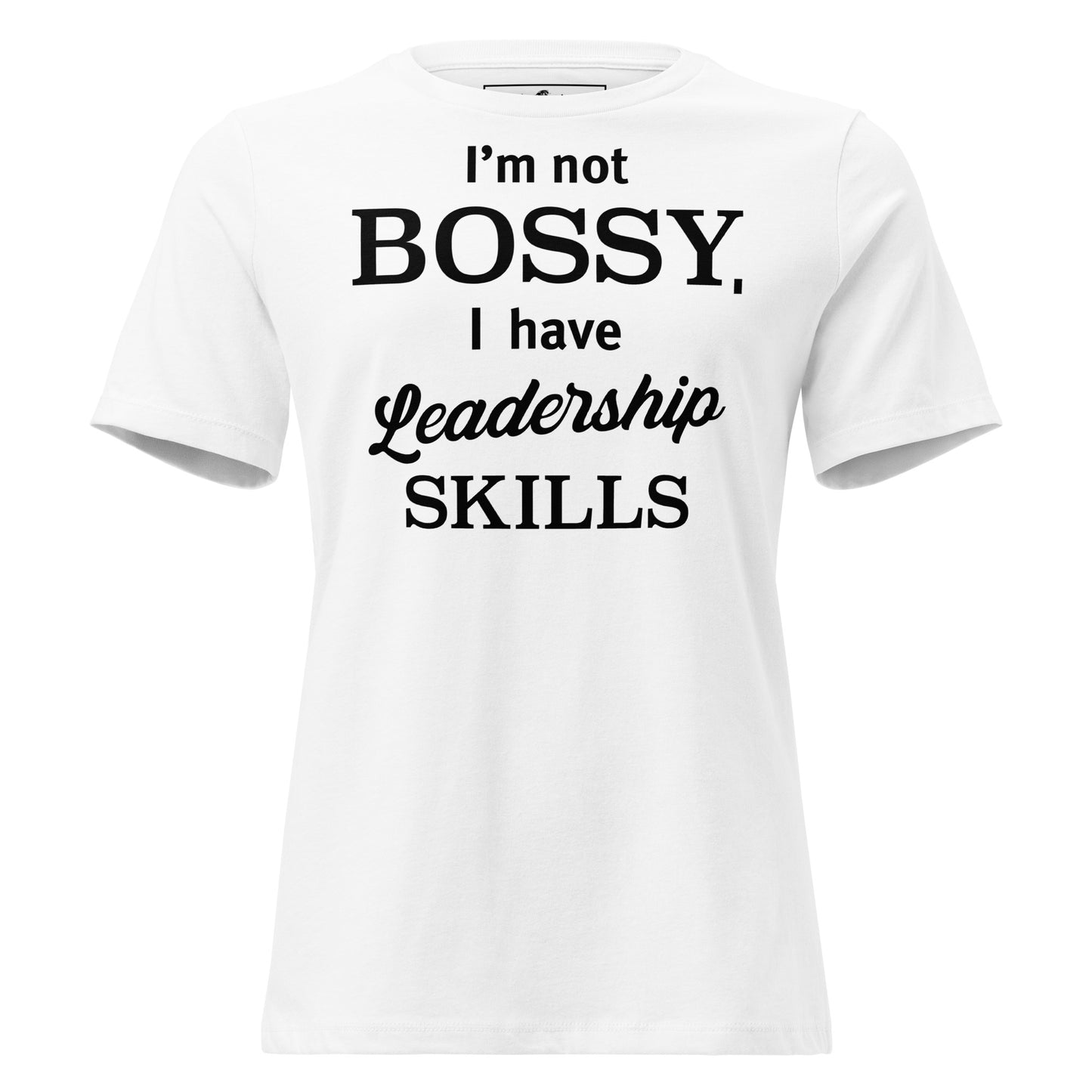 I’m Not Bossy, I Have Leadership Skills – Classic Edition White Motivational Women’s T-Shirt