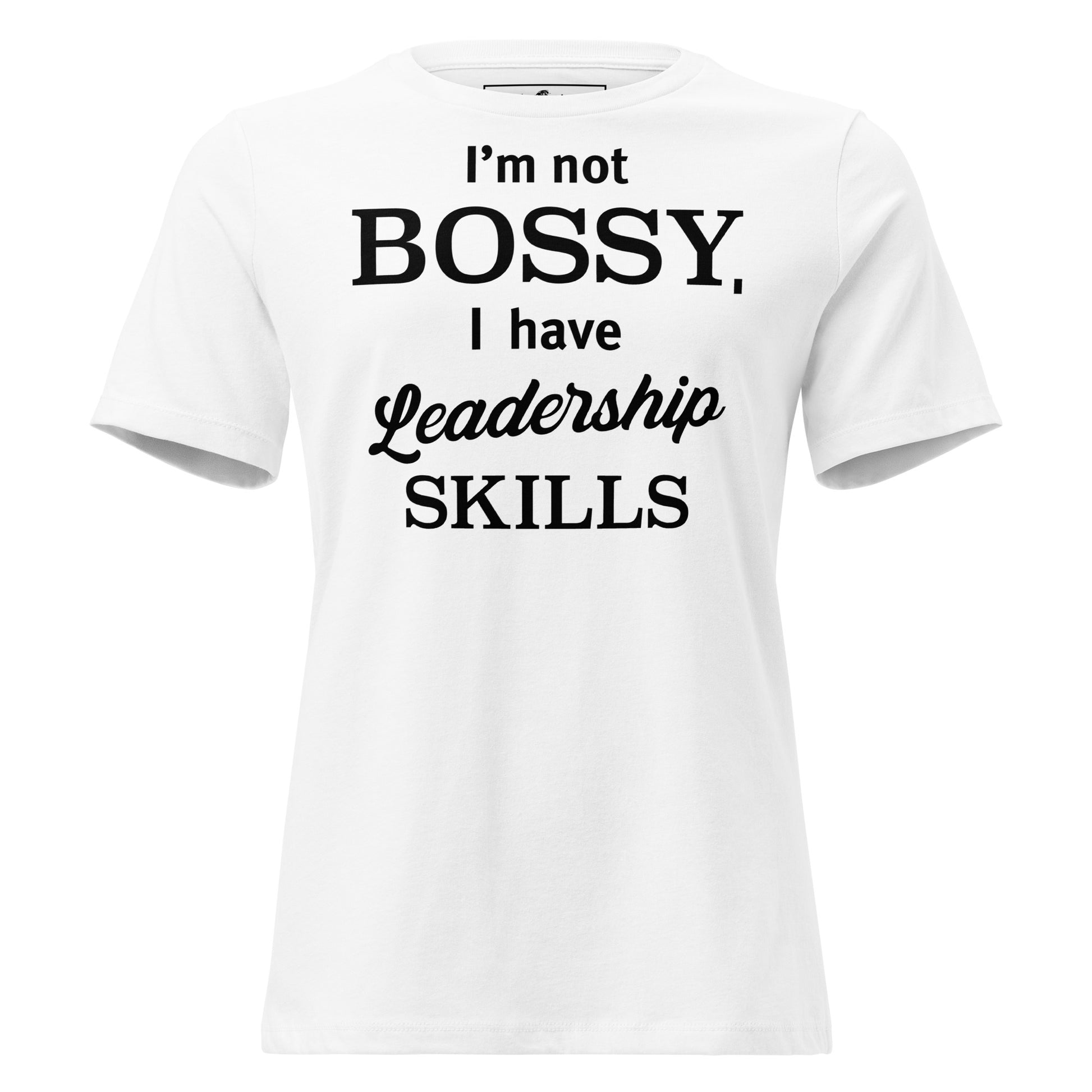 I’m Not Bossy, I Have Leadership Skills – Classic Edition White Motivational Women’s T-Shirt