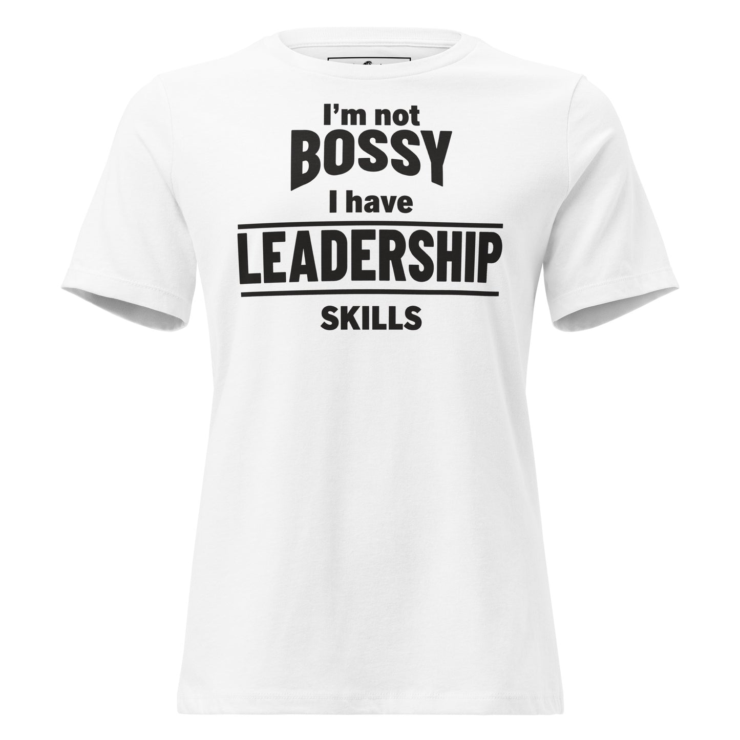 I’m Not Bossy, I Have Leadership Skills White Motivational Women’s T-Shirt