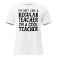 I’m Not Like a Regular Teacher, I’m White Motivational Women’s T-Shirt