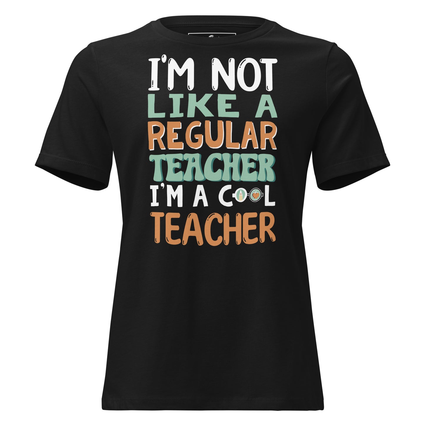 I’m Not Like a Regular Teacher, I’m a Cool Black Motivational Women’s T-Shirt