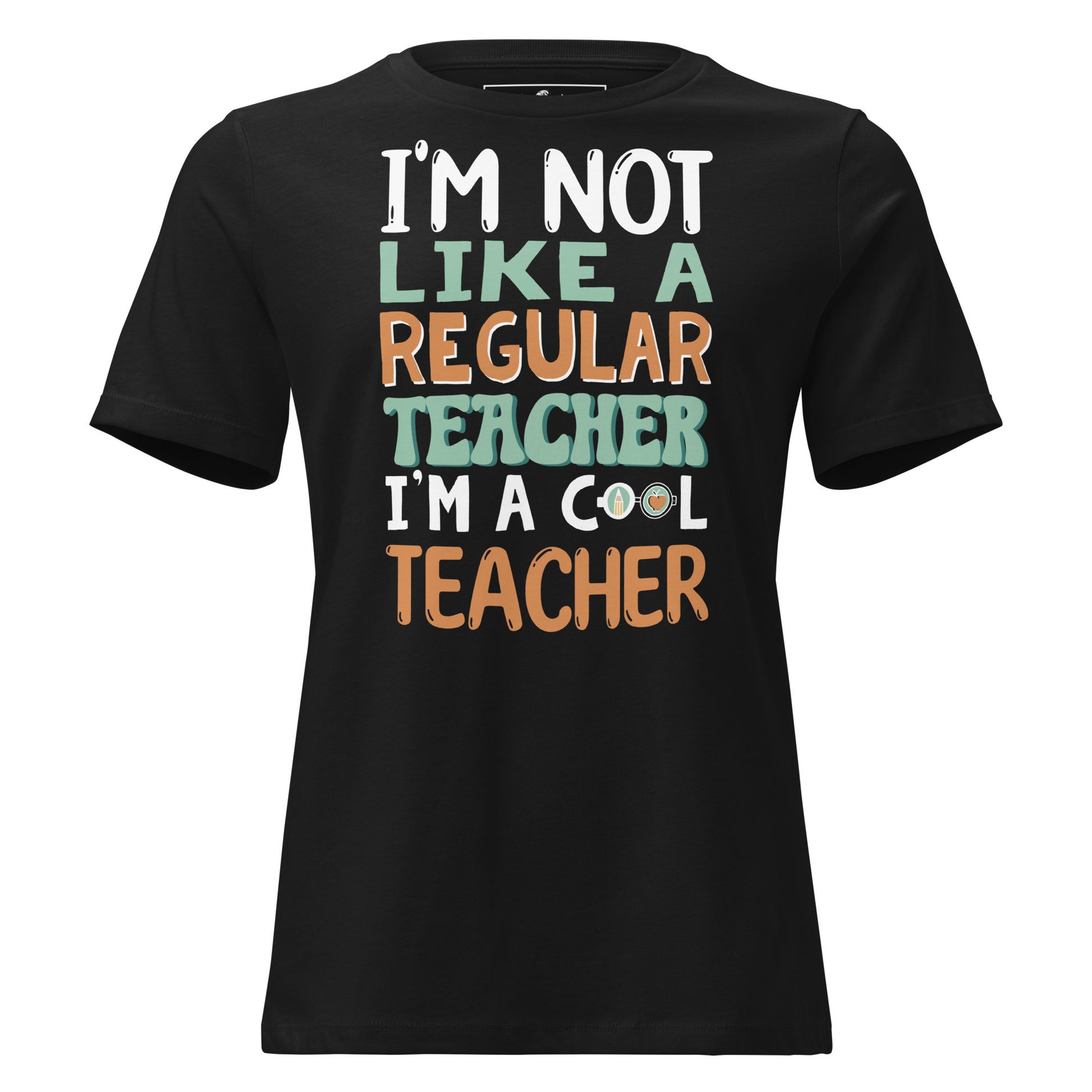 I’m Not Like a Regular Teacher, I’m a Cool Black Motivational Women’s T-Shirt