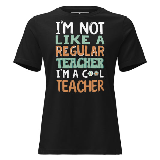 I’m Not Like a Regular Teacher, I’m a Cool Black Motivational Women’s T-Shirt