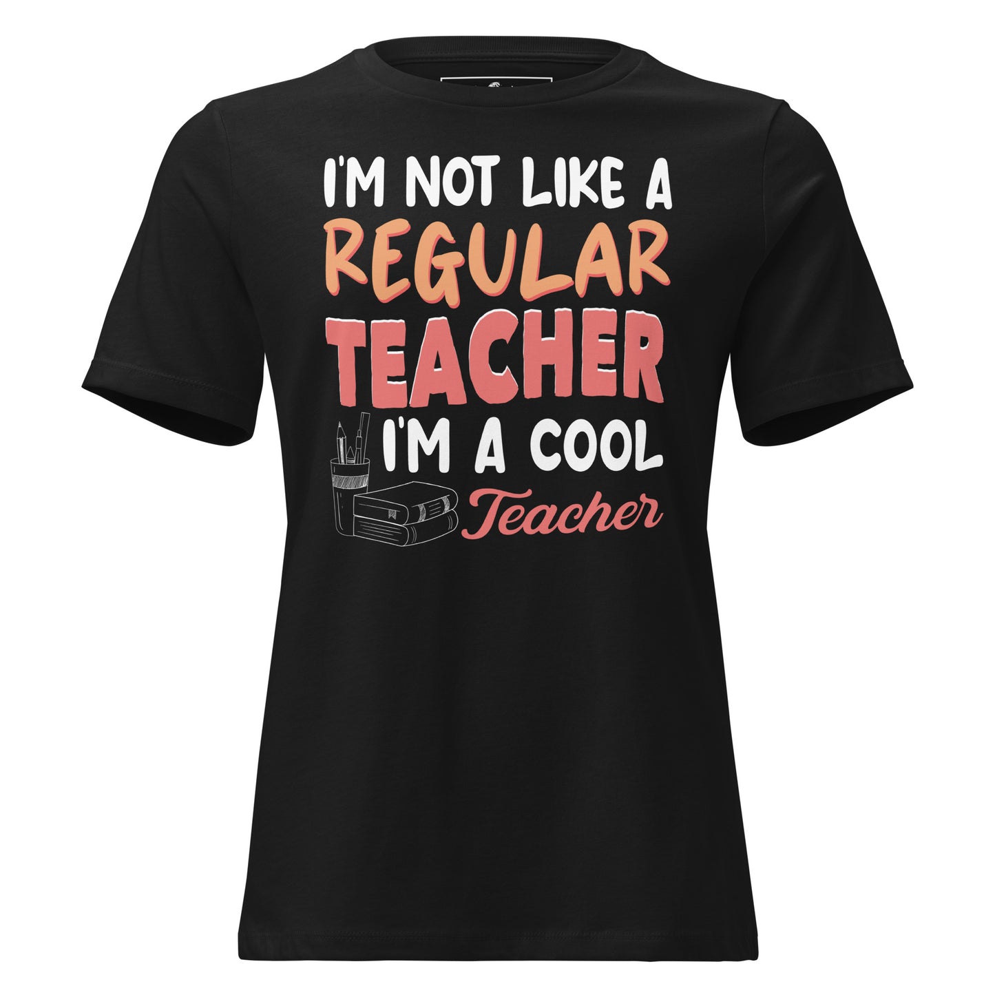 I’m Not Like a Regular Teacher, I’m a Cool Teacher Black Motivational Women’s T-Shirt