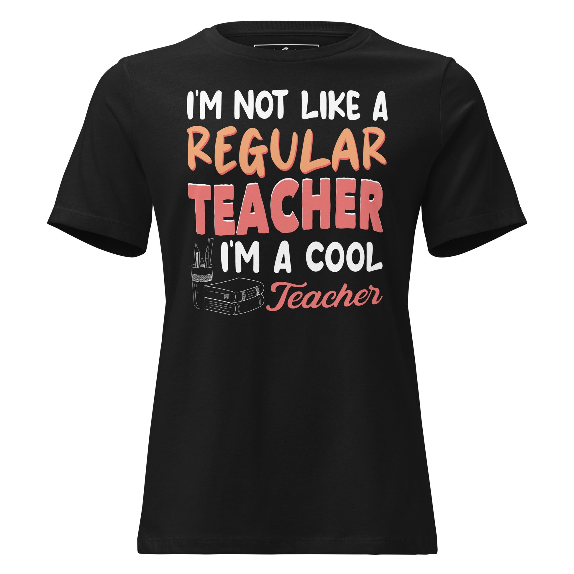 I’m Not Like a Regular Teacher, I’m a Cool Teacher Black Motivational Women’s T-Shirt