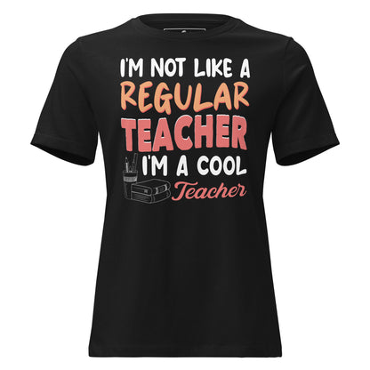 I’m Not Like a Regular Teacher, I’m a Cool Teacher Black Motivational Women’s T-Shirt