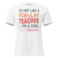 I’m Not Like a Regular Teacher, I’m a Cool Teacher White Motivational Women’s T-Shirt