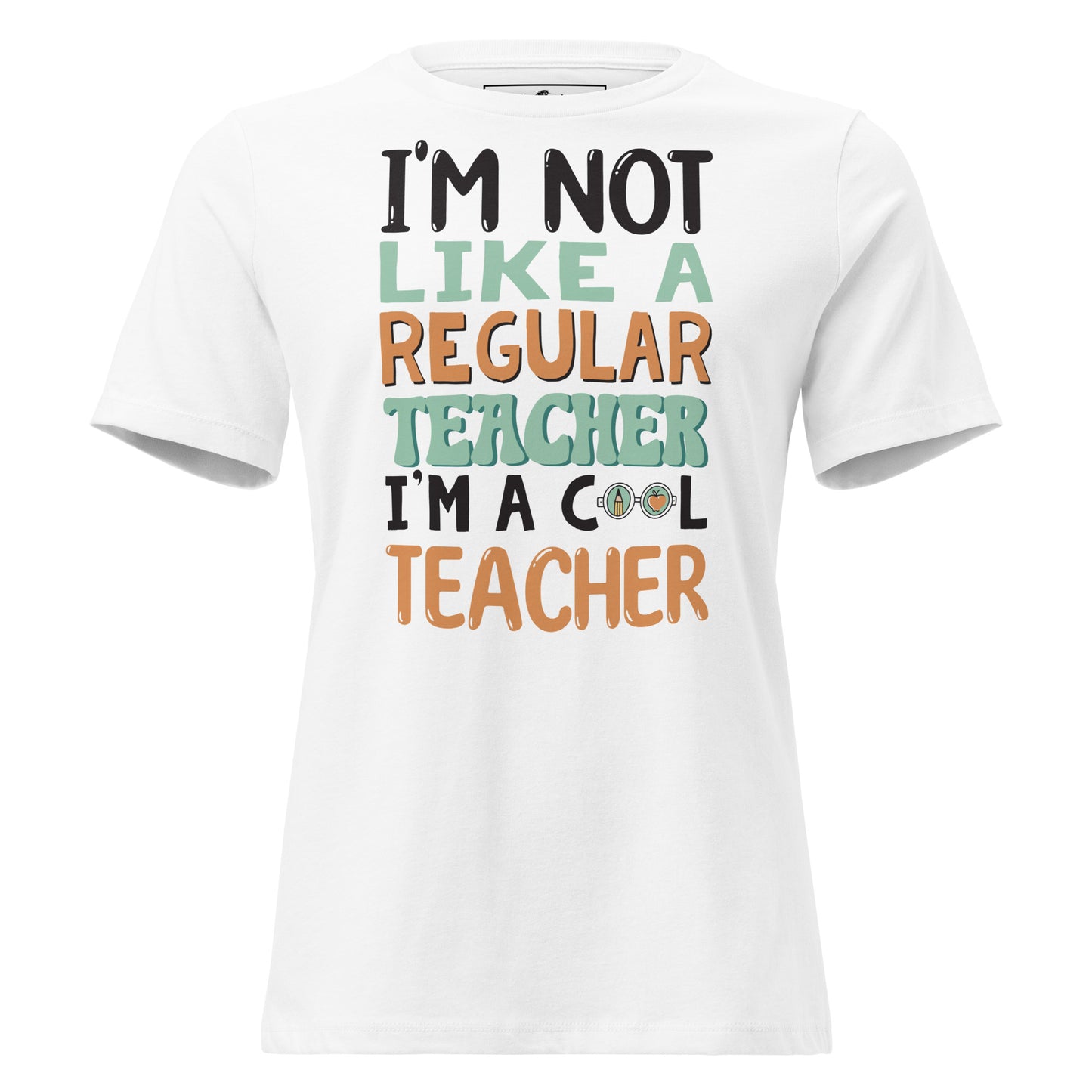 I’m Not Like a Regular Teacher, I’m a Cool White Motivational Women’s T-Shirt