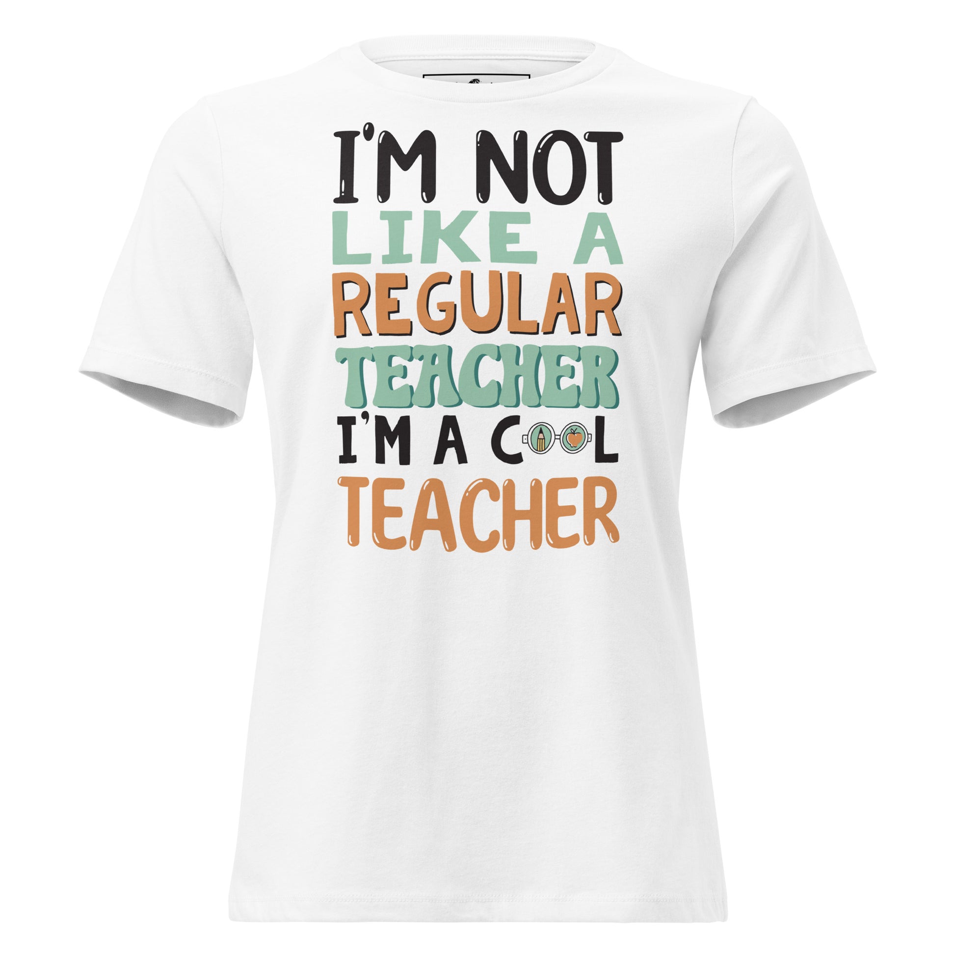 I’m Not Like a Regular Teacher, I’m a Cool White Motivational Women’s T-Shirt