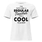 I’m Not Like a Regular Teacher White Motivational Women’s T-Shirt