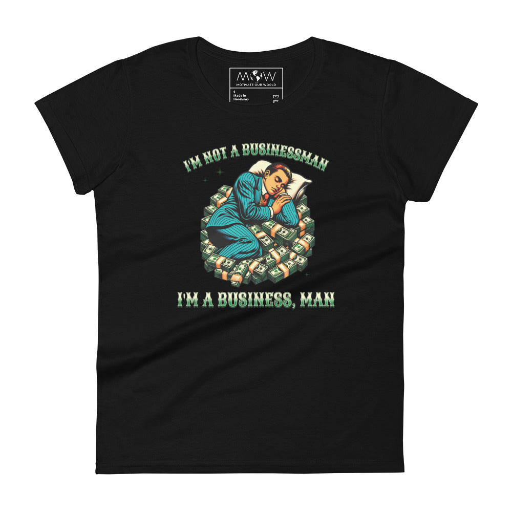 I’m Not a Businessman, I’m a Business, Man Women’s Motivational Black T-Shirt