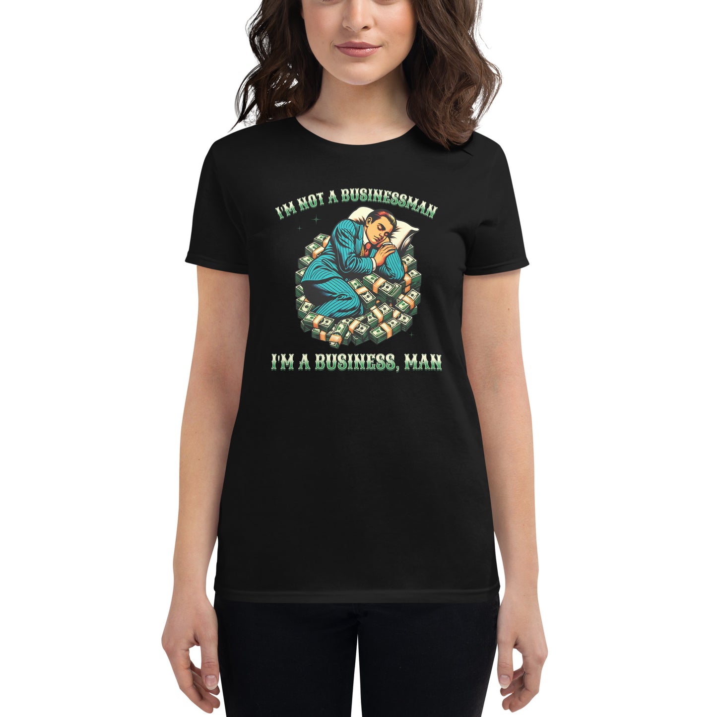 I’m Not a Businessman, I’m a Business, Man Women’s Motivational Black T-Shirt