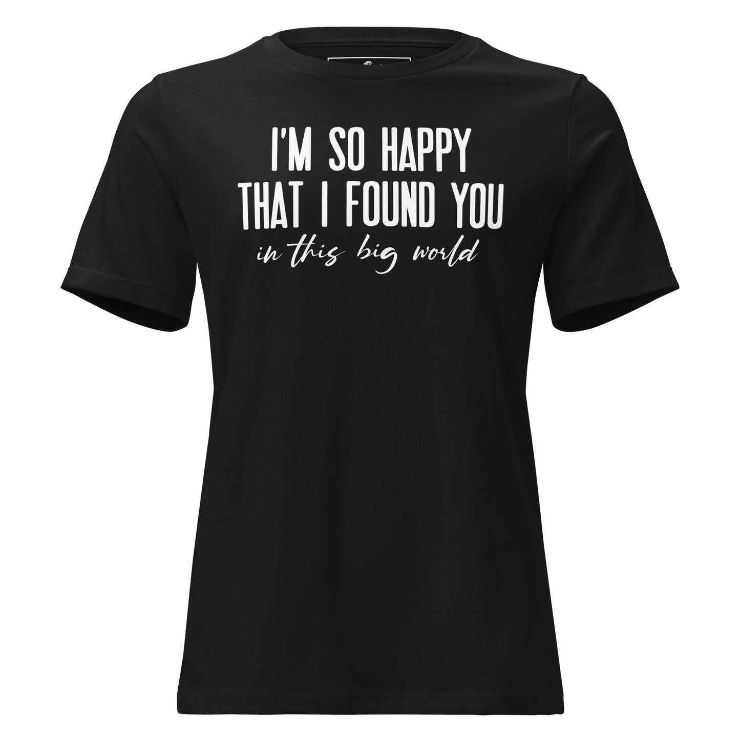I’m So Happy That I Found Black Motivational Women’s T-Shirt