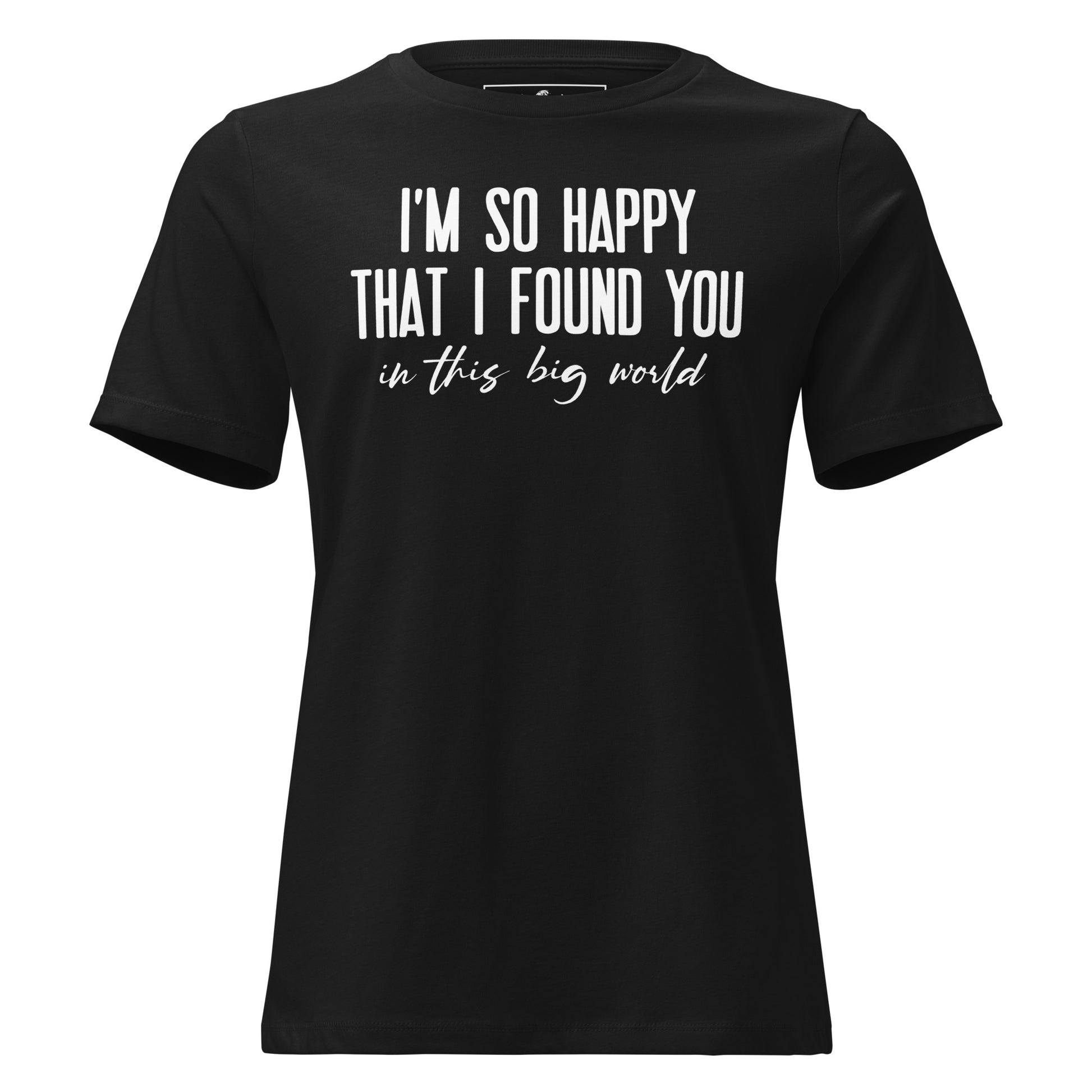 I’m So Happy That I Found Black Motivational Women’s T-Shirt