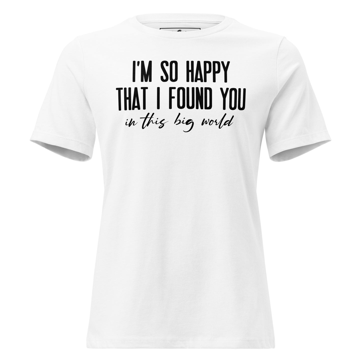 I’m So Happy That I Found White Motivational Women’s T-Shirt