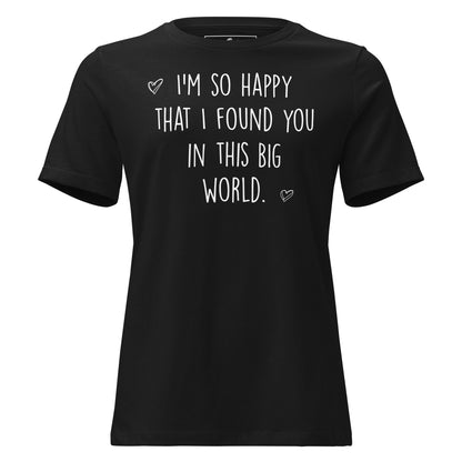 I’m So Happy That I Found You Black Motivational Women’s T-Shirt