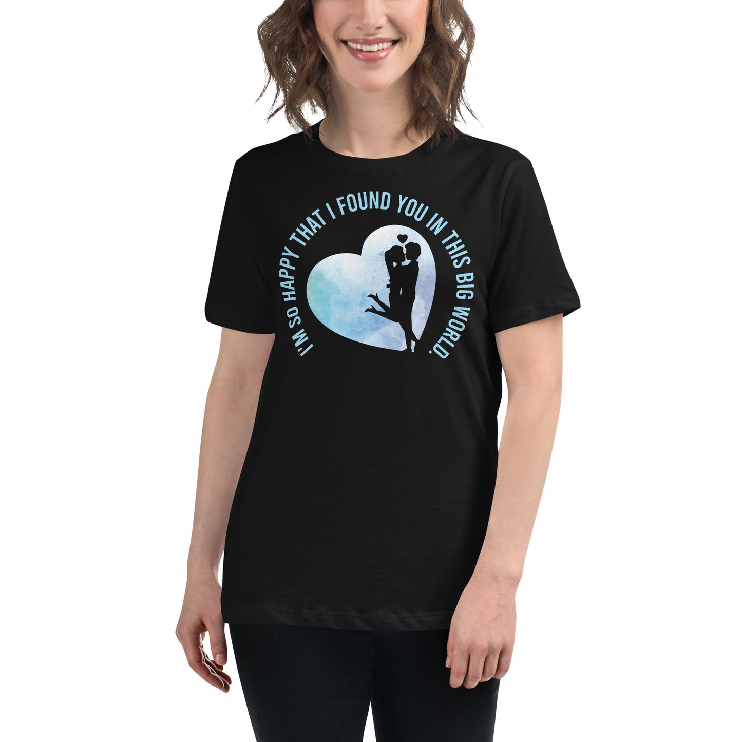 I’m So Happy That I Found You in This Big World Black Motivational Women’s T-Shirt Lifestyle