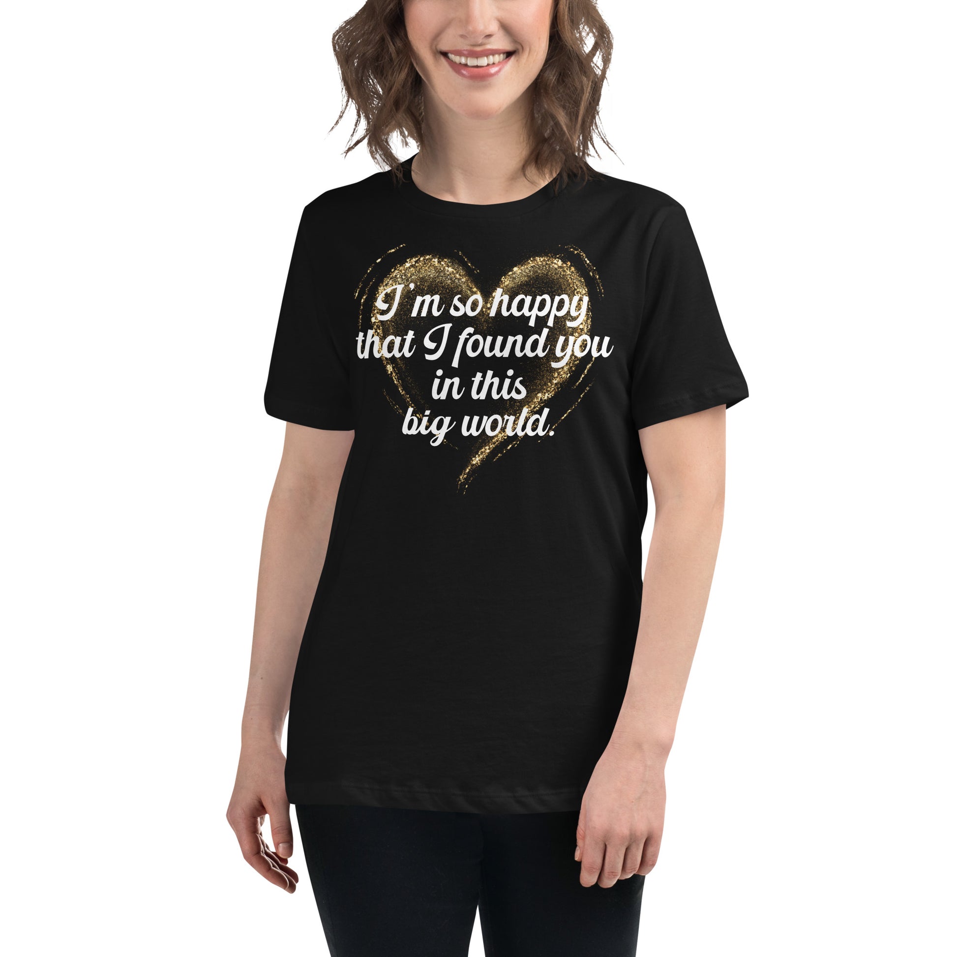 I’m So Happy That I Found You in This Black Motivational Women’s T-Shirt Lifestyle