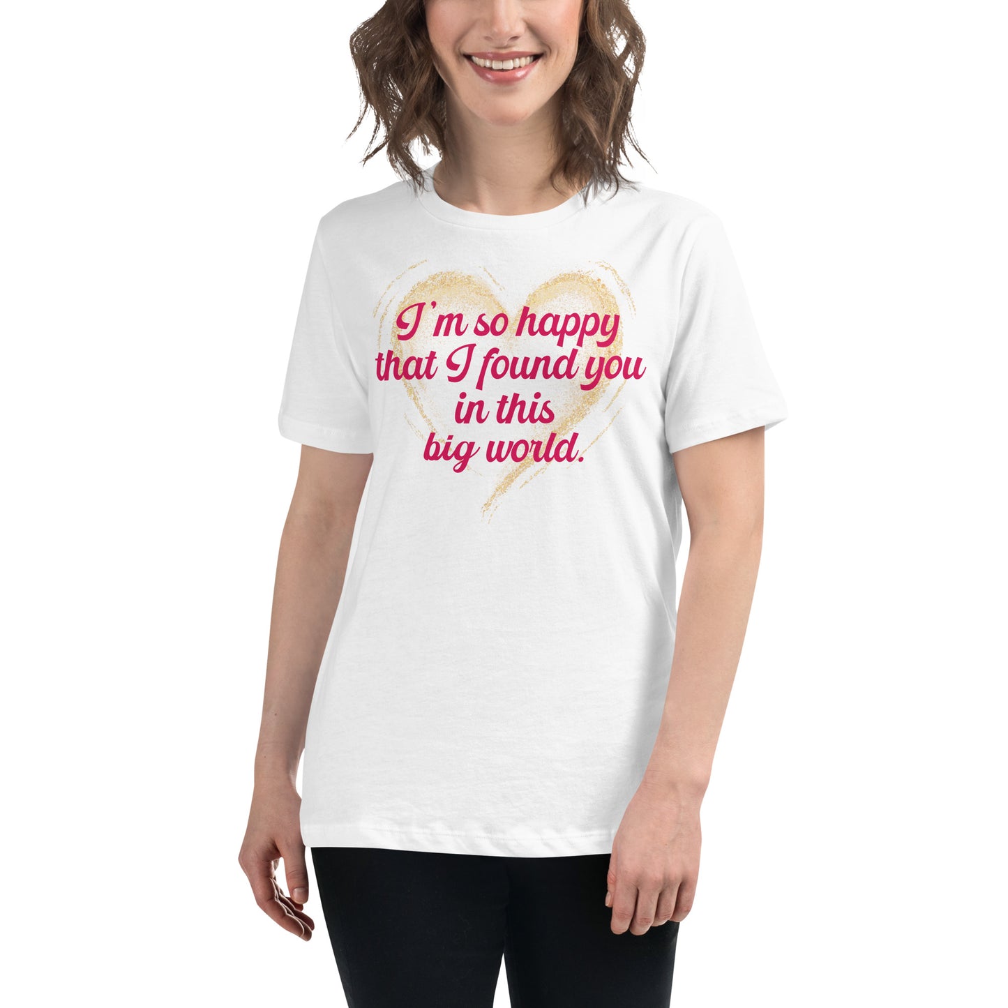 I’m So Happy That I Found You in This White Motivational Women’s T-Shirt Lifestyle