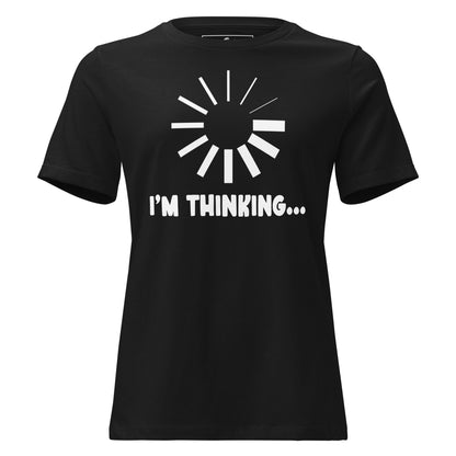 I’m Thinking… Black Motivational Women’s T-Shirt