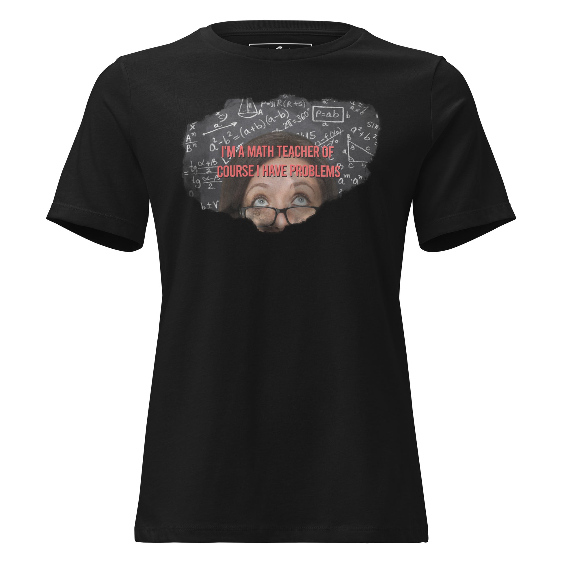I’m a Math Teacher, Of Course Black Motivational Women’s T-Shirt