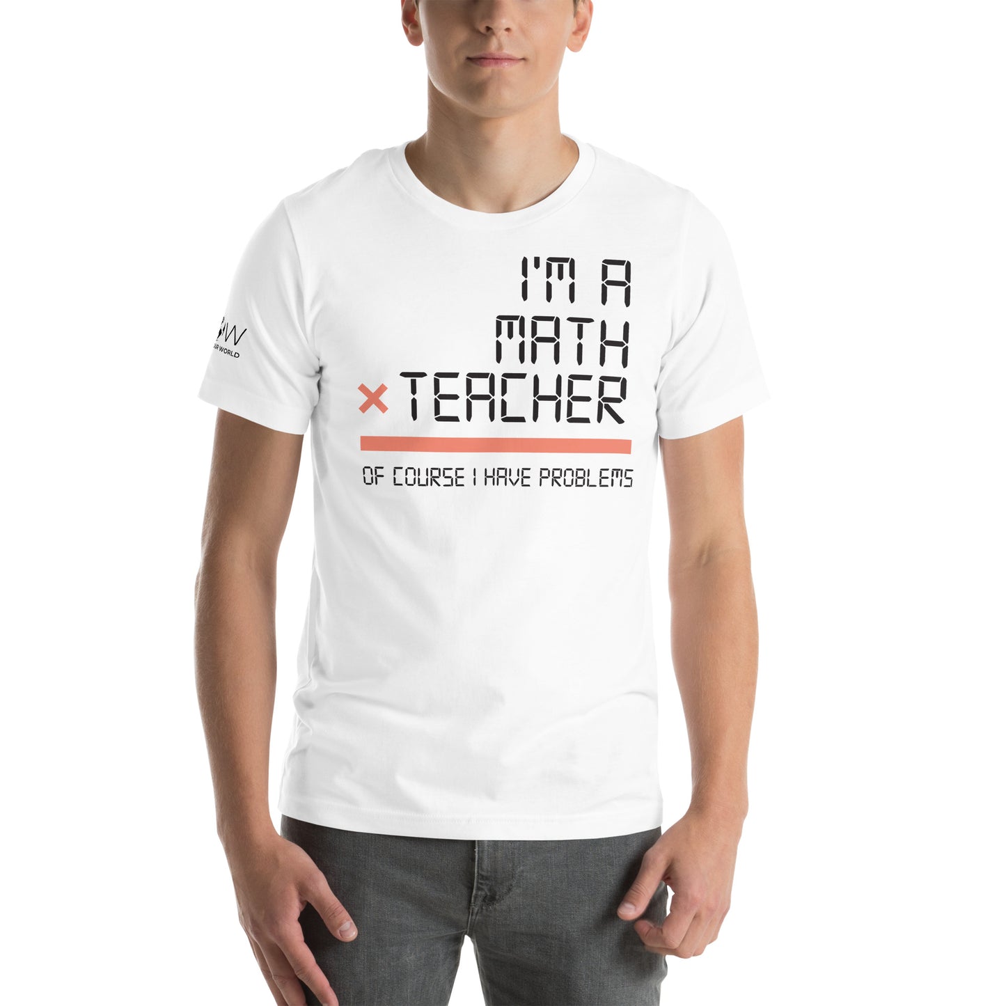 I’m a Math Teacher, Of Course I Have White Motivational Men's T-Shirt