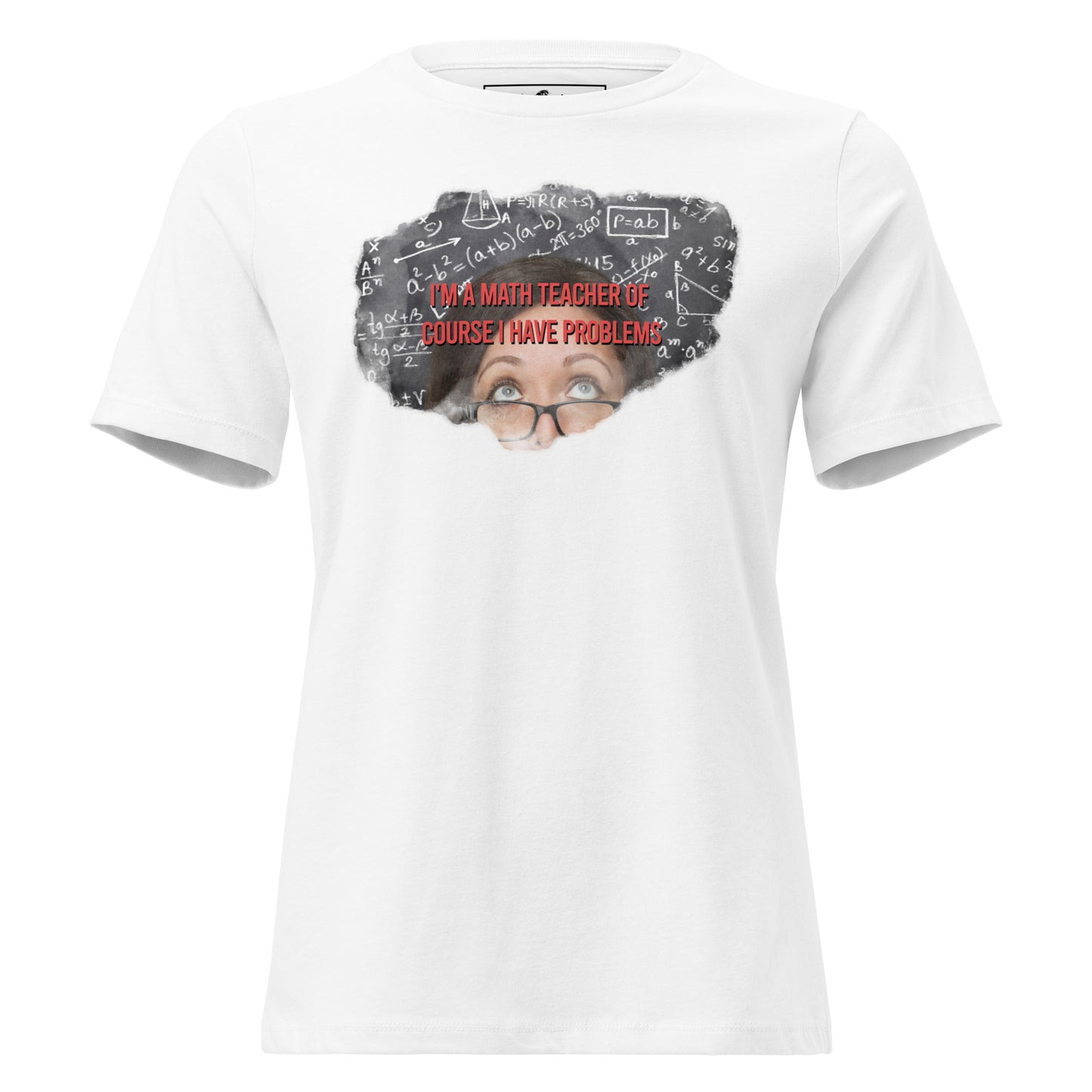 I’m a Math Teacher, Of Course White Motivational Women’s T-Shirt