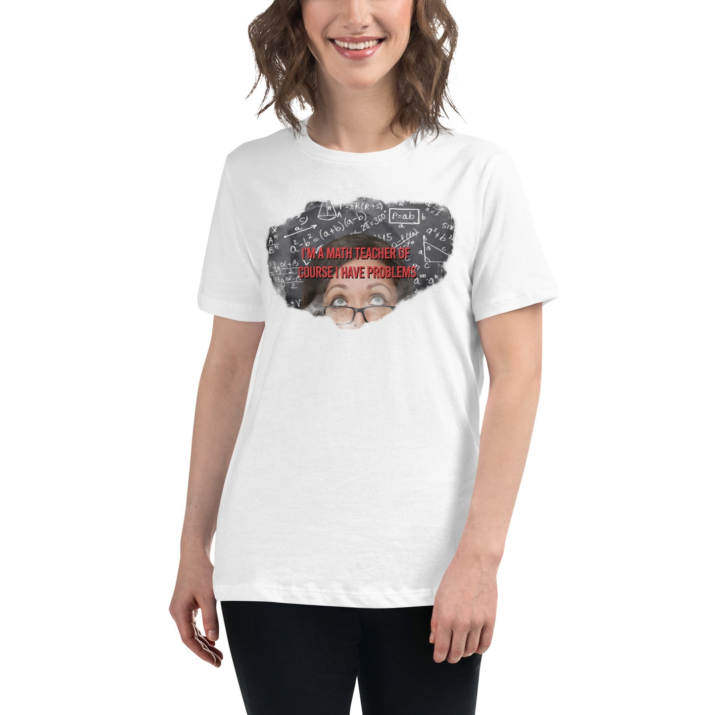 I’m a Math Teacher, Of Course White Motivational Women’s T-Shirt Lifestyle
