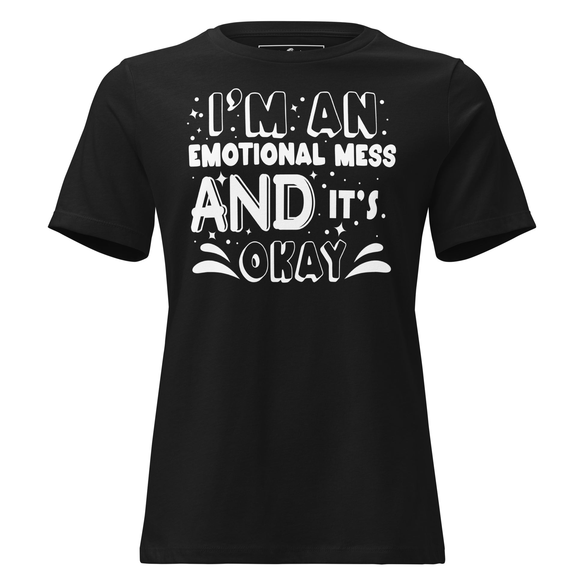 I’m an Emotional Mess and It’s Okay Black Motivational Women’s T-Shirt