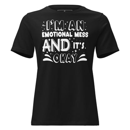 I’m an Emotional Mess and It’s Okay Black Motivational Women’s T-Shirt