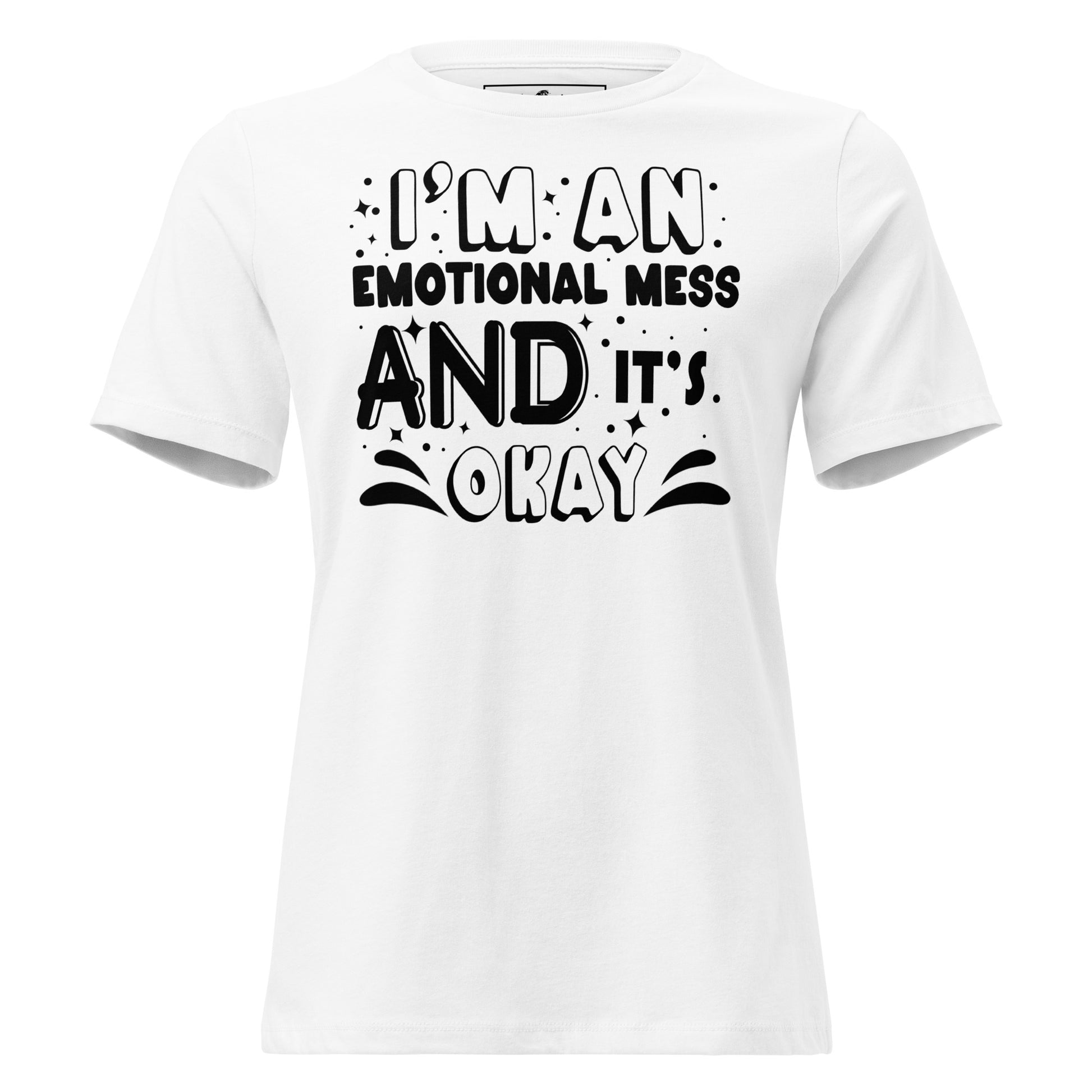 I’m an Emotional Mess and It’s Okay White Motivational Women’s T-Shirt