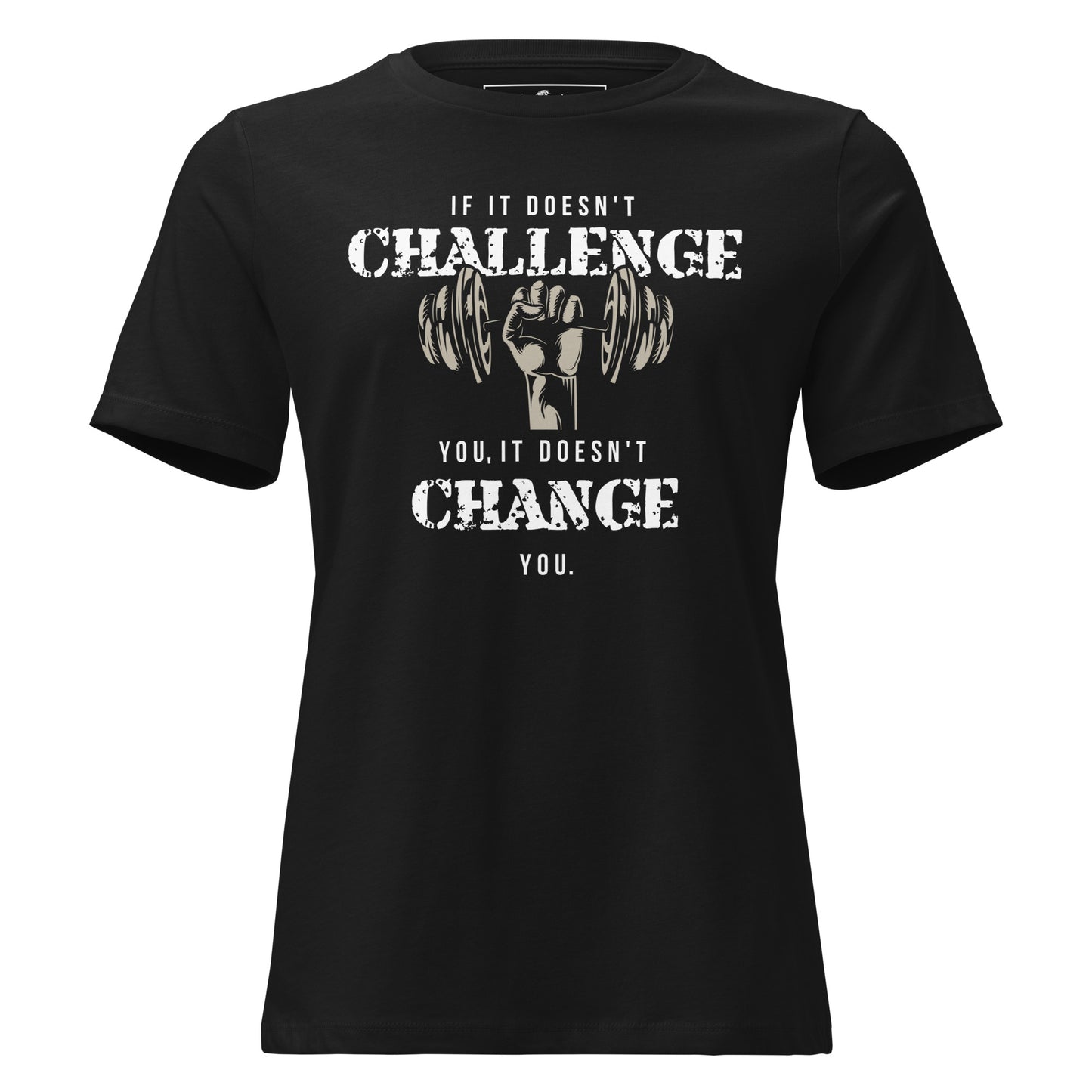 If It Doesn’t Challenge You, It Doesn’t Change You Black Motivational Women’s T-Shirt