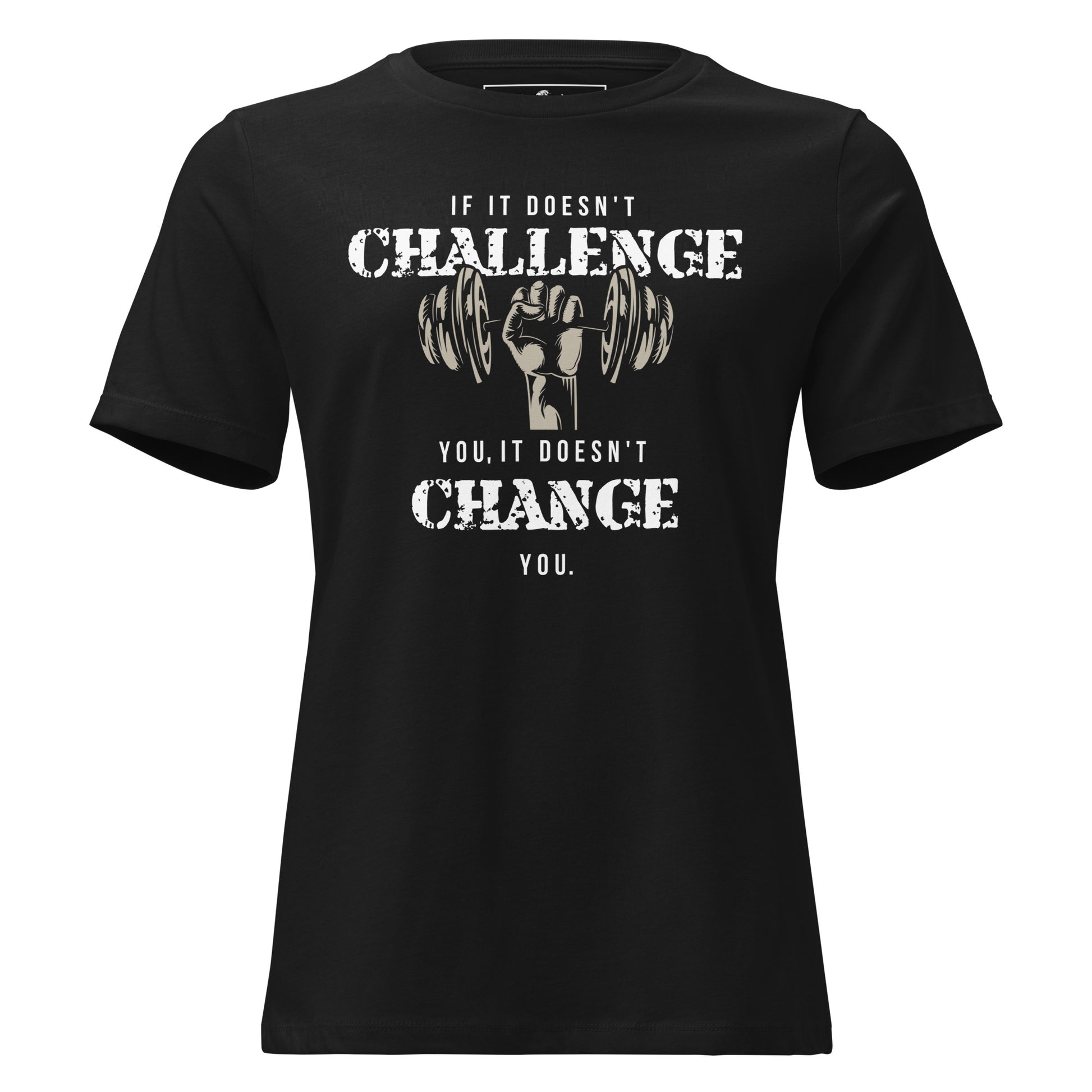If It Doesn’t Challenge You, It Doesn’t Change You Black Motivational Women’s T-Shirt