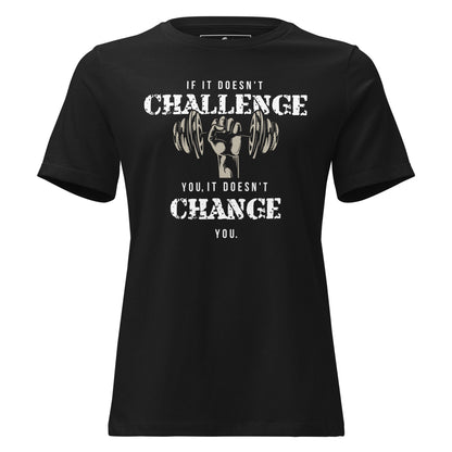 If It Doesn’t Challenge You, It Doesn’t Change You Black Motivational Women’s T-Shirt