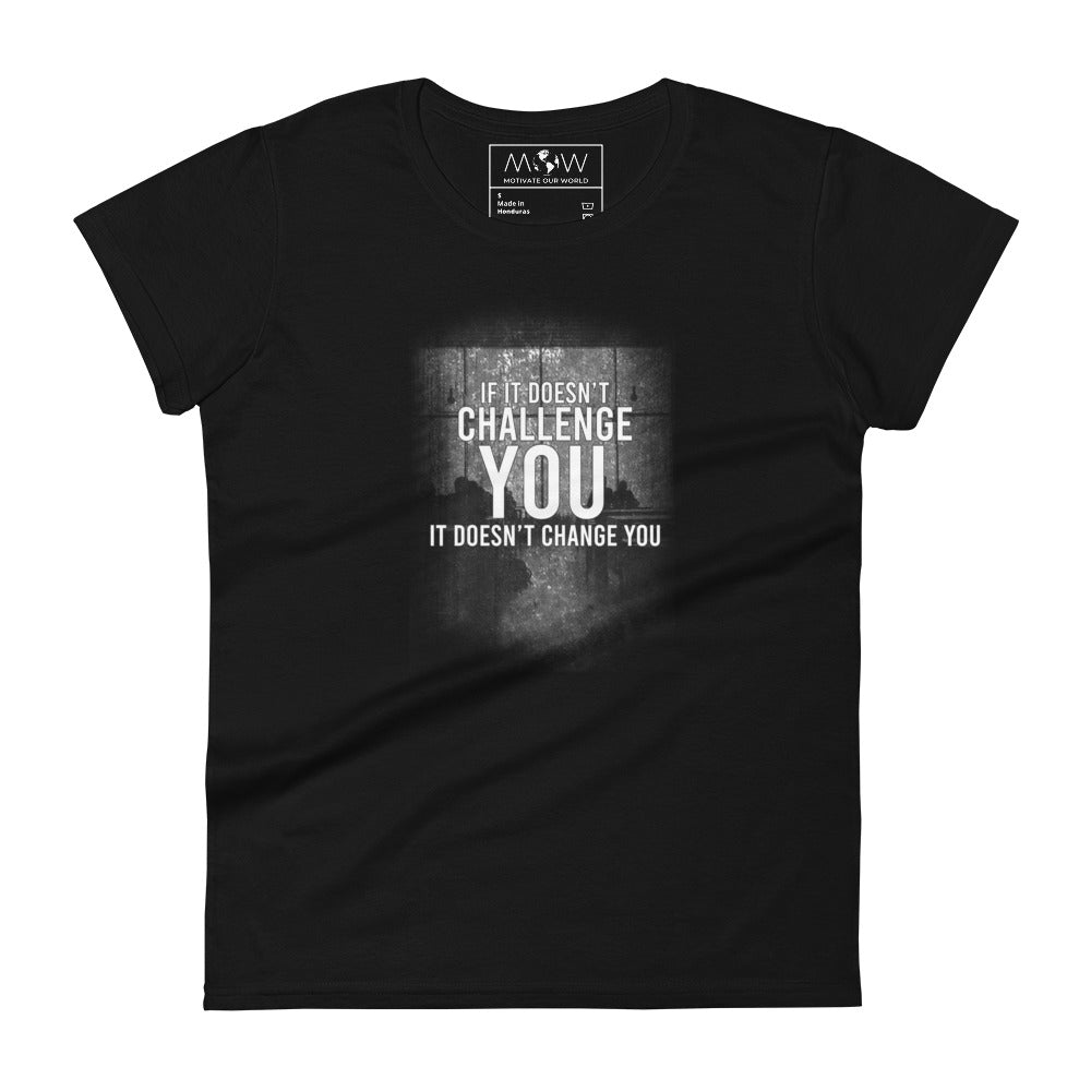 If It Doesn’t Challenge You, It Doesn’t Change You Women’s Motivational Black T-Shirt