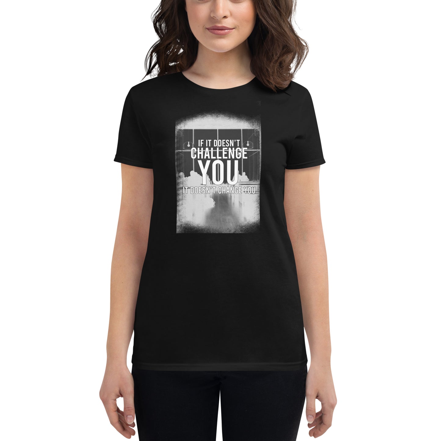 If It Doesn’t Challenge You, It Doesn’t Change You Women’s Motivational Black T-Shirt