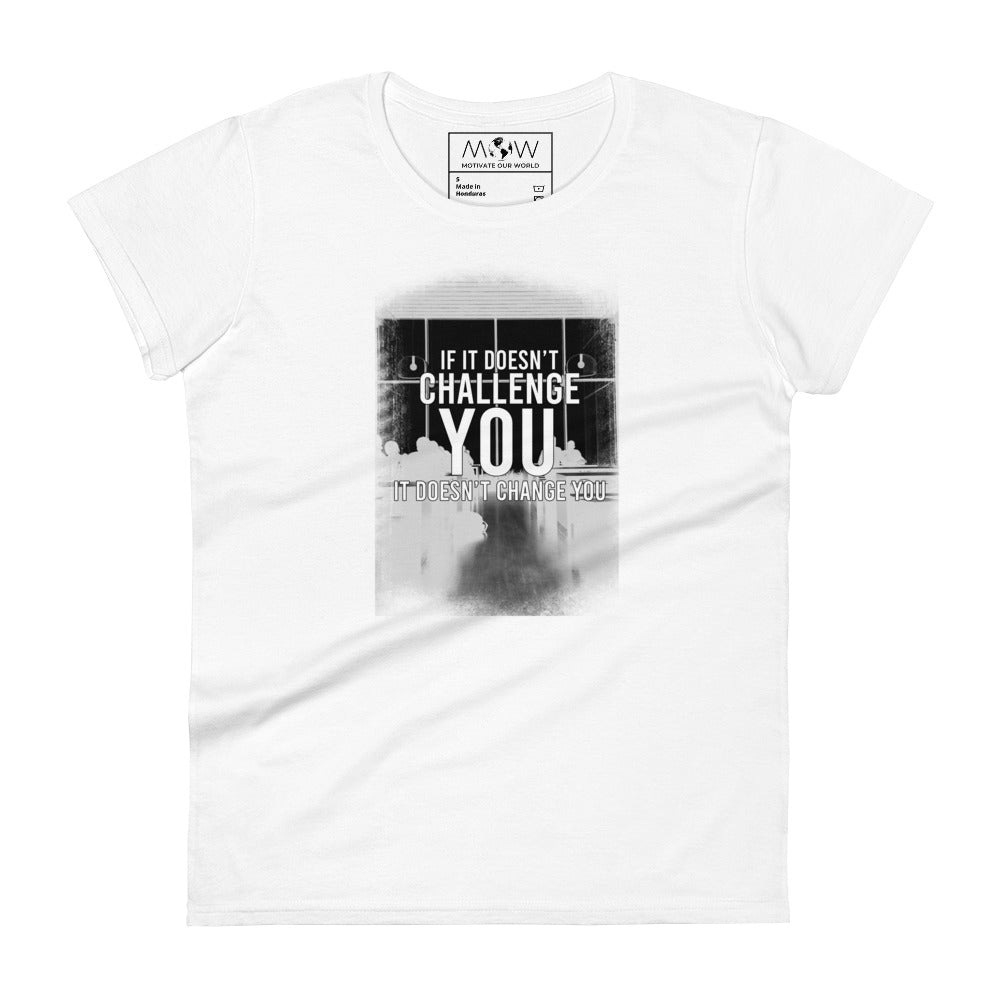 If It Doesn’t Challenge You, It Doesn’t Change You Women’s Motivational White T-Shirt