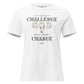 If It Doesn’t Challenge You, It Doesn’t Change You White Motivational Women’s T-Shirt