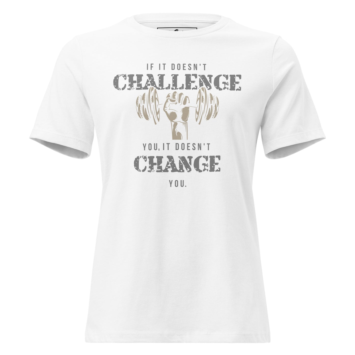 If It Doesn’t Challenge You, It Doesn’t Change You White Motivational Women’s T-Shirt