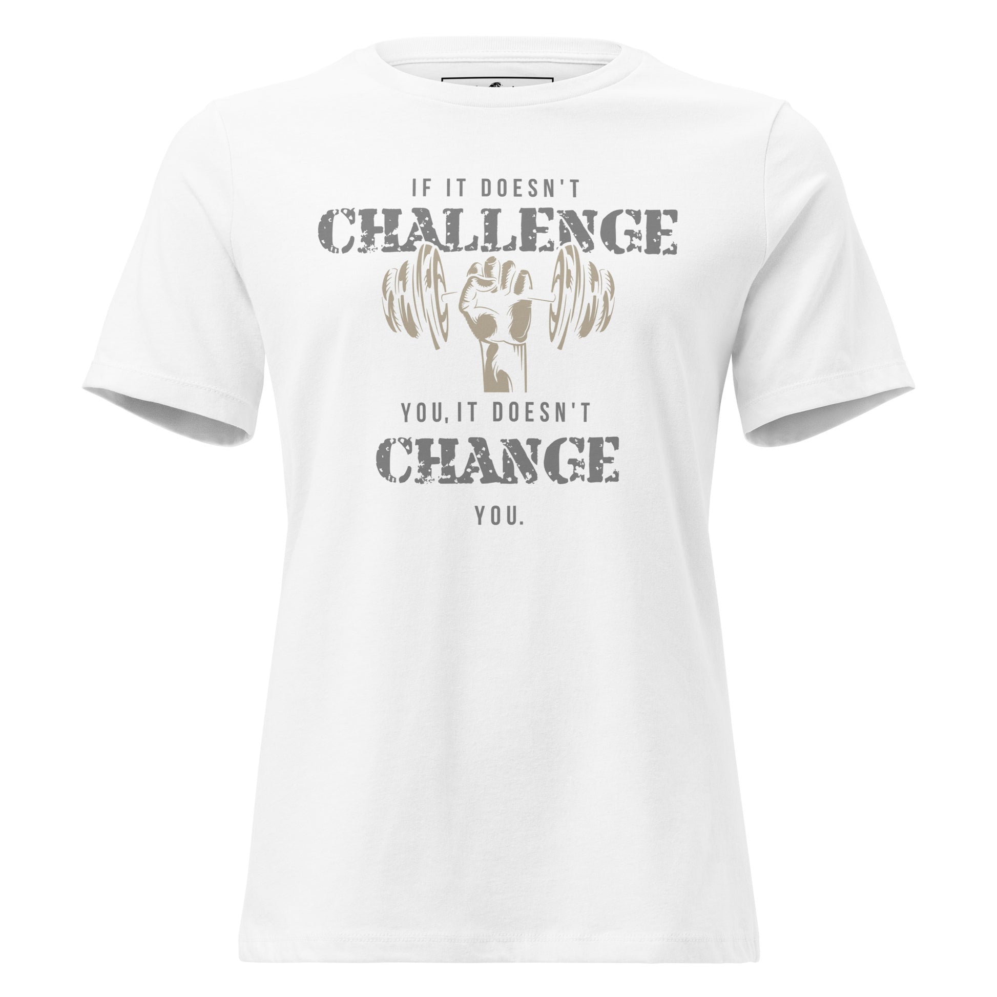 If It Doesn’t Challenge You, It Doesn’t Change You White Motivational Women’s T-Shirt