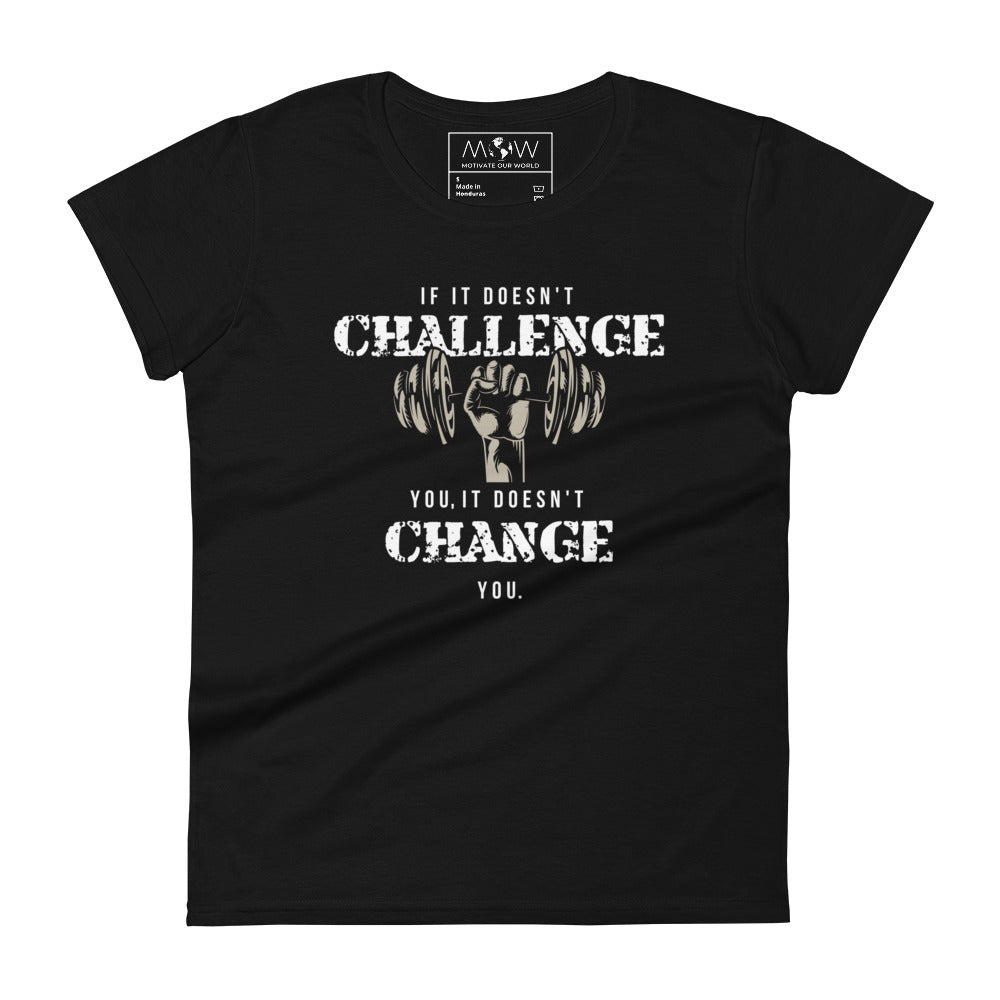 If It Doesn’t Challenge You, It Doesn’t Change You Women’s Motivational Black T-Shirt