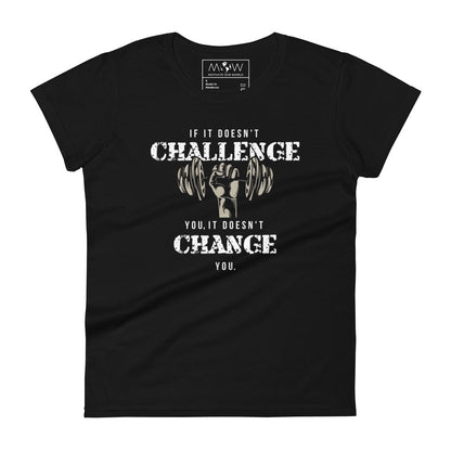 If It Doesn’t Challenge You, It Doesn’t Change You Women’s Motivational Black T-Shirt
