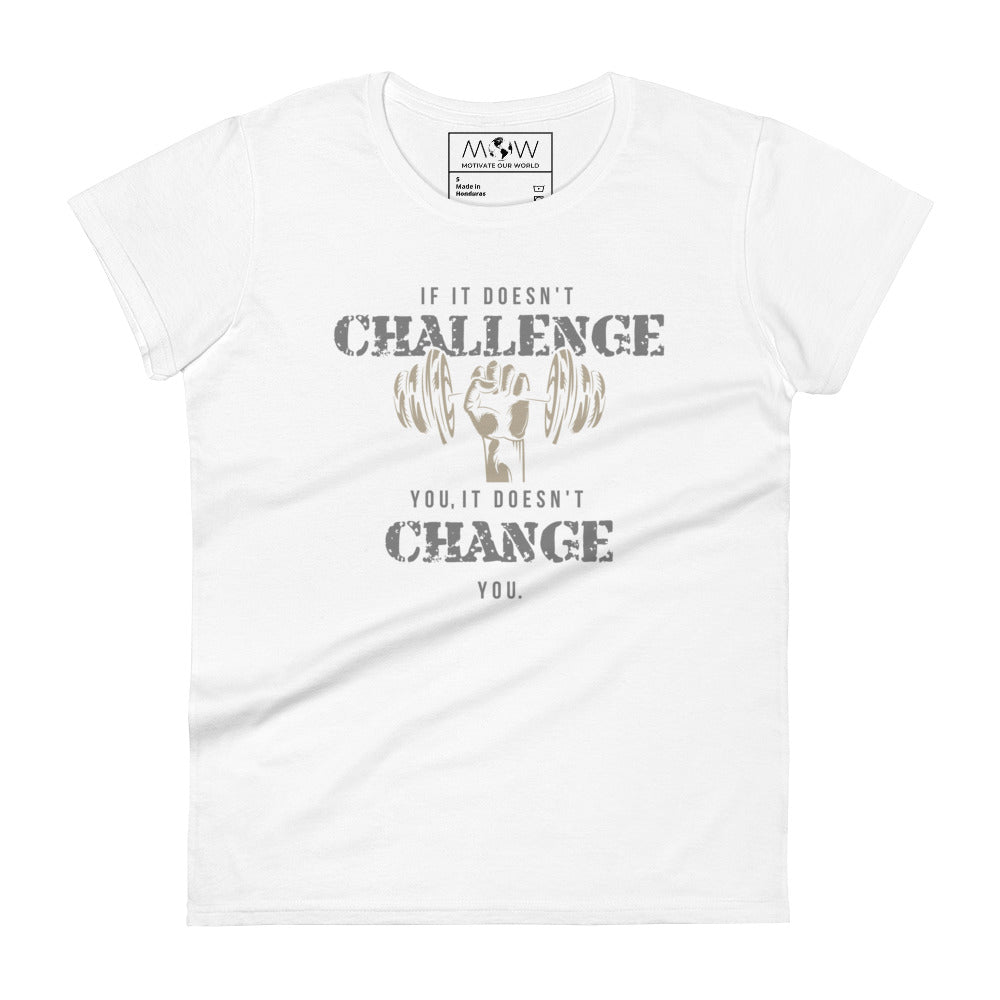 If It Doesn’t Challenge You, It Doesn’t Change You Women’s Motivational White T-Shirt